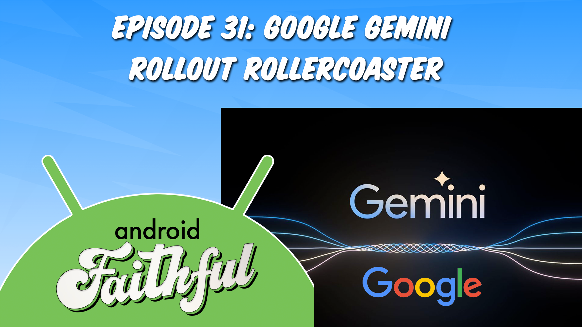 Google Gemini Rollout Rollercoaster - Android Faithful Episode #31