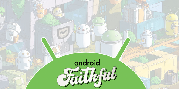 The Next Chapter of Android Faithful