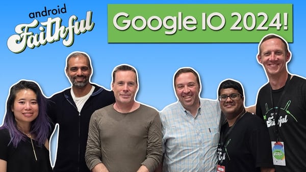 Inside Google at I/O: Gemini, AI and Android 15 - Android Faithful Episode #44
