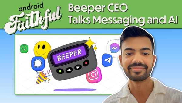 Beeper’s Plan for 100 Million Users with CEO Kishan Bagaria - Android Faithful #113