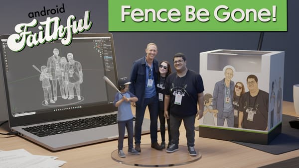 We Can Finally Erase That Fence - Android Faithful #114