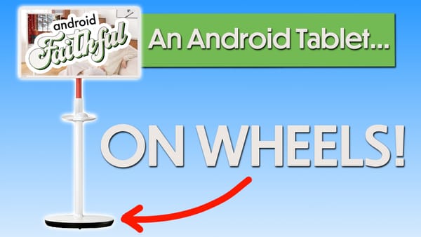 An Android Tablet... On Wheels? - Android Faithful #128